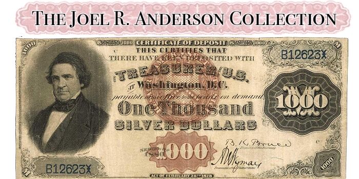 Joel R. Anderson Collection of US Paper Money - A Gathering of Eagles!