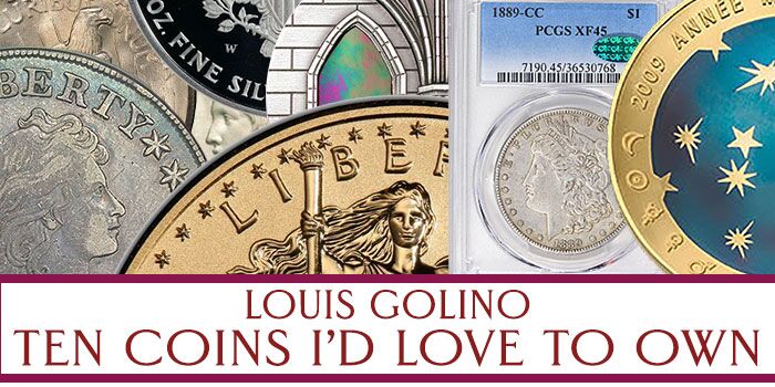 Louis Golino: Ten Coins I'd Love to Own - Modern World Coins, Moden US Coins, Classic US Coins