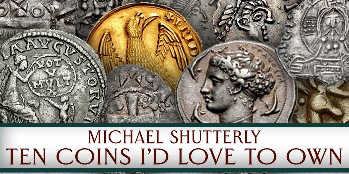 Michael T. Shutterly: Ten Coins I'd Love to Own