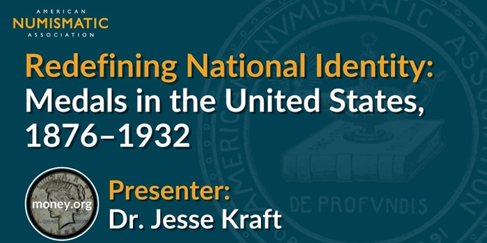 American Numismatic Association: National CoinWeek Presentation: Redefining National Identity: Medals in the United States, 1876-1932 by Dr. Jesse Kraft.